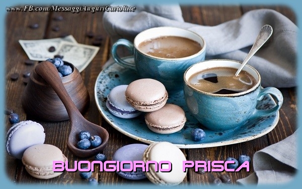 Cartoline di buongiorno - Buongiorno Prisca