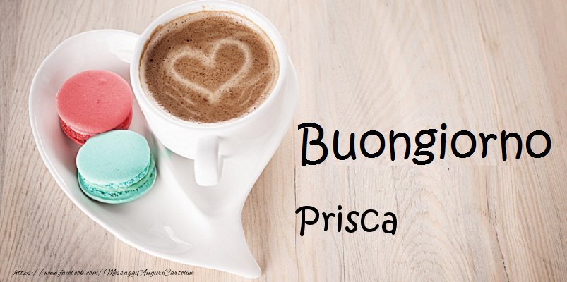 Cartoline di buongiorno - Buongiorno Prisca