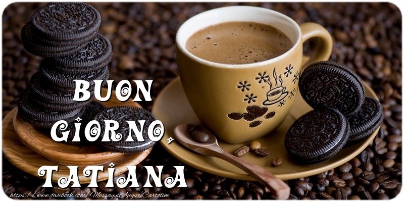Cartoline di buongiorno - Caffè | Buon Giorno, Tatiana