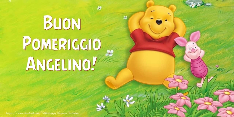 Cartoline di buon pomeriggio - Animazione & Fiori | Buon Pomeriggio Angelino!