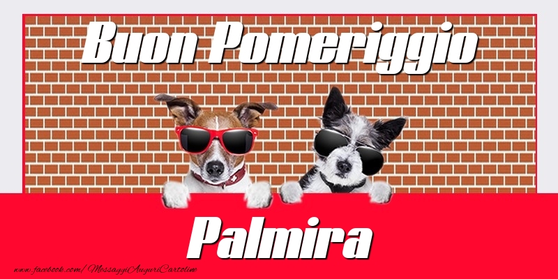 Cartoline di buon pomeriggio - Buon Pomeriggio Palmira