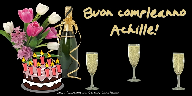 Cartoline di compleanno -  Torta e Fiori: Buon Compleanno Achille!