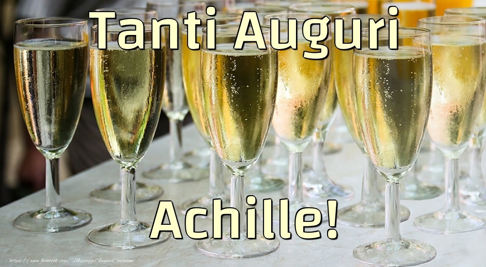 Cartoline di compleanno - Champagne | Tanti Auguri Achille!