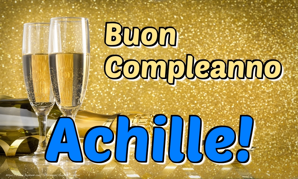  Cartoline di compleanno - Champagne | Buon Compleanno Achille!
