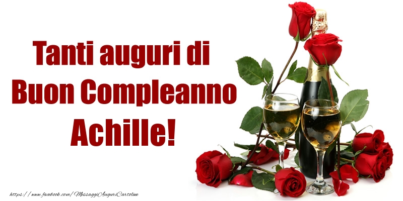 Cartoline di compleanno - Champagne & Rose | Tanti auguri di Buon Compleanno Achille!