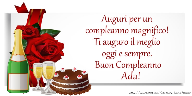 Cartoline di compleanno - Champagne & Fiori & Torta | Auguri per un compleanno magnifico! Ti auguro il meglio oggi e sempre. Buon Compleanno, Ada!