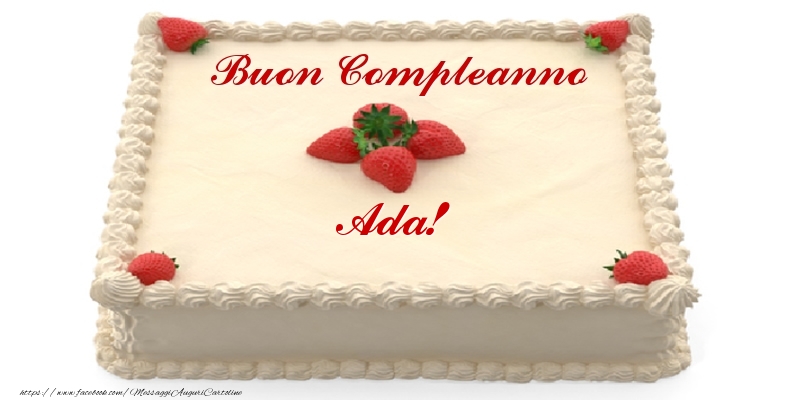 Cartoline di compleanno -  Torta con fragole - Buon Compleanno Ada!
