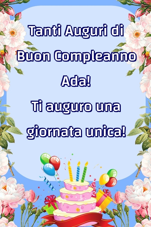 Cartoline di compleanno - Fiori & Palloncini & Torta | Tanti Auguri di Buon Compleanno Ada! Ti auguro una giornata unica!