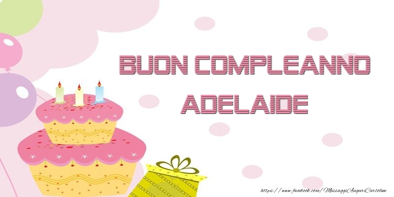 Cartoline di compleanno - Palloncini & Regalo & Torta | Buon Compleanno Adelaide