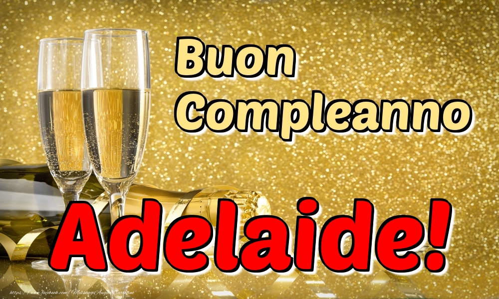 Cartoline di compleanno - Champagne | Buon Compleanno Adelaide!