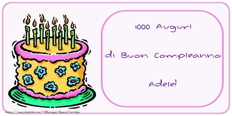 Cartoline di compleanno - Torta | 1000 Auguri di Buon Compleanno Adele