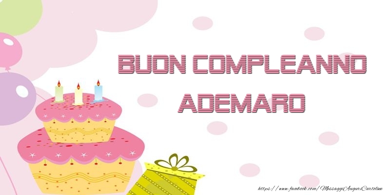 Cartoline di compleanno - Palloncini & Regalo & Torta | Buon Compleanno Ademaro
