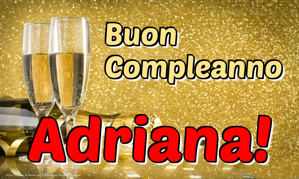 Cartoline di compleanno - Champagne | Buon Compleanno Adriana!