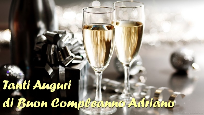 Cartoline di compleanno - Champagne | Tanti Auguri di Buon Compleanno Adriano