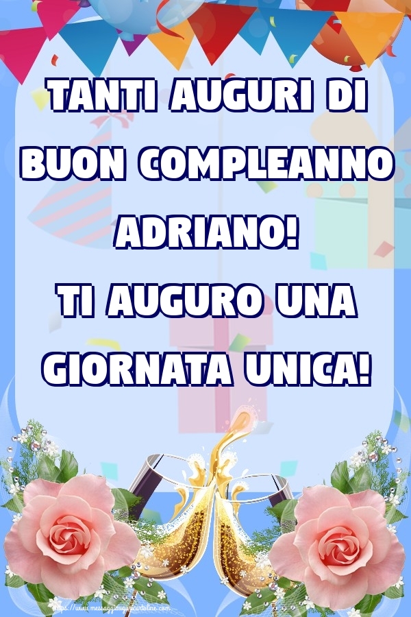 Cartoline di compleanno - Champagne & Rose | Tanti Auguri di Buon Compleanno Adriano! Ti auguro una giornata unica!