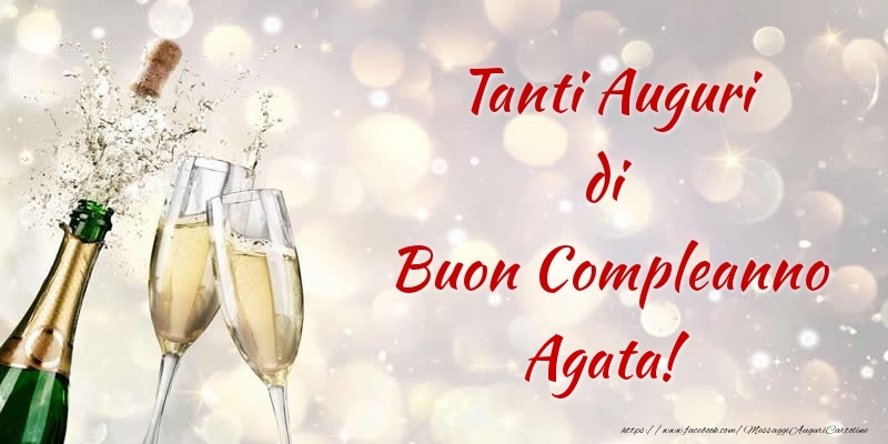 Cartoline di compleanno - Champagne | Tanti Auguri di Buon Compleanno Agata!