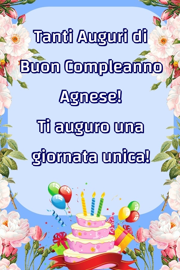 Cartoline di compleanno - Fiori & Palloncini & Torta | Tanti Auguri di Buon Compleanno Agnese! Ti auguro una giornata unica!