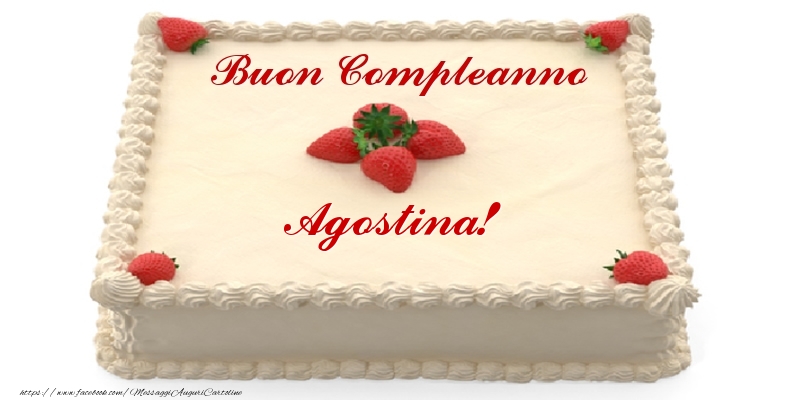 Cartoline di compleanno -  Torta con fragole - Buon Compleanno Agostina!