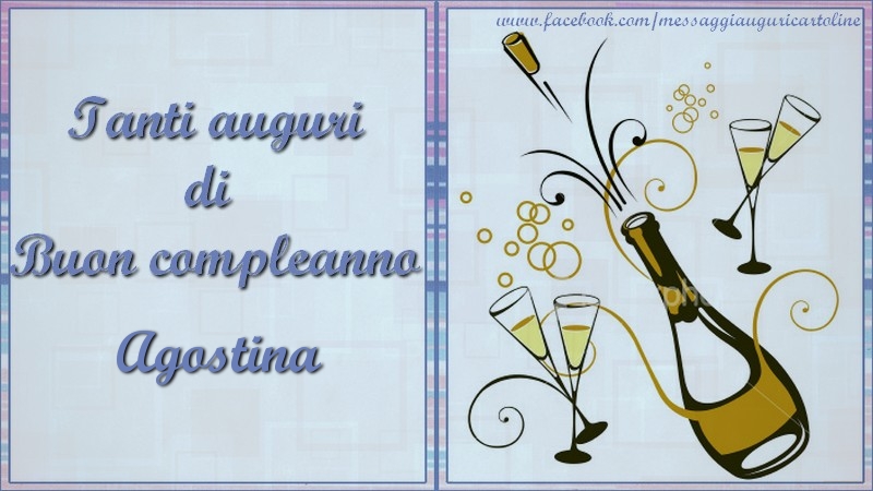 Cartoline di compleanno - Champagne | Tanti auguri di  Buon compleanno Agostina