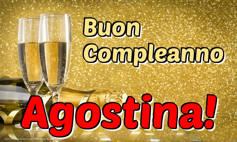 Cartoline di compleanno - Champagne | Buon Compleanno Agostina!