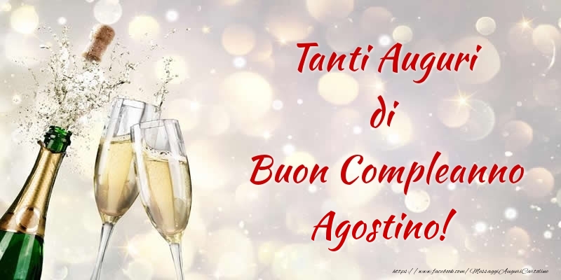 Cartoline di compleanno - Champagne | Tanti Auguri di Buon Compleanno Agostino!