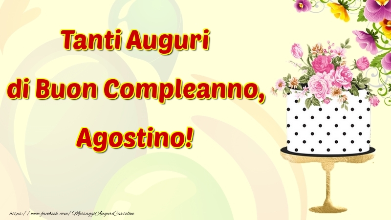 Cartoline di compleanno - Fiori & Torta | Tanti Auguri di Buon Compleanno, Agostino