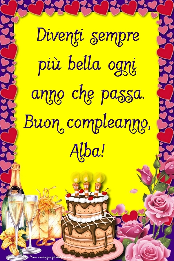 Cartoline di compleanno - Champagne & Rose & Torta | Diventi sempre più bella ogni anno che passa. Buon compleanno, Alba!