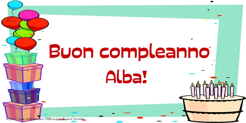 Cartoline di compleanno - Palloncini & Regalo & Torta | Buon compleanno Alba!