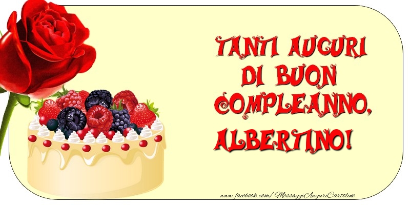 Cartoline di compleanno - Rose & Torta | Tanti Auguri di Buon Compleanno, Albertino