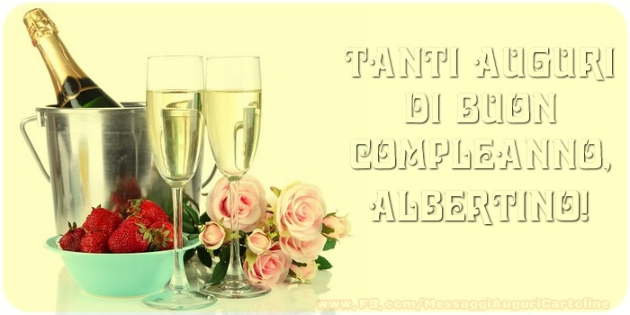 Cartoline di compleanno - Champagne & Rose | Tanti Auguri di Buon Compleanno, Albertino
