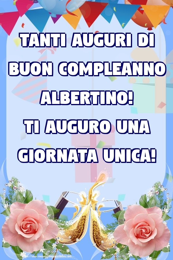 Cartoline di compleanno - Champagne & Rose | Tanti Auguri di Buon Compleanno Albertino! Ti auguro una giornata unica!
