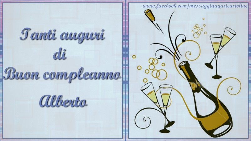 Cartoline di compleanno - Champagne | Tanti auguri di  Buon compleanno Alberto