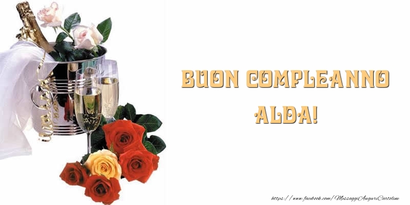Cartoline di compleanno - Champagne & Fiori & Rose | Buon Compleanno Alda!