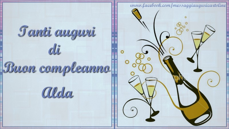 Cartoline di compleanno - Champagne | Tanti auguri di  Buon compleanno Alda