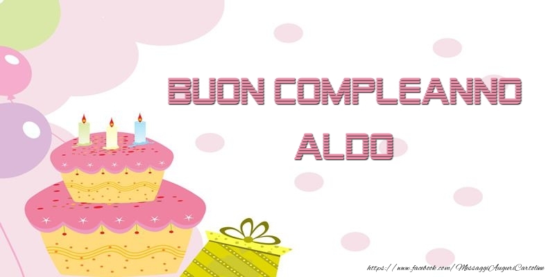 Cartoline di compleanno - Palloncini & Regalo & Torta | Buon Compleanno Aldo