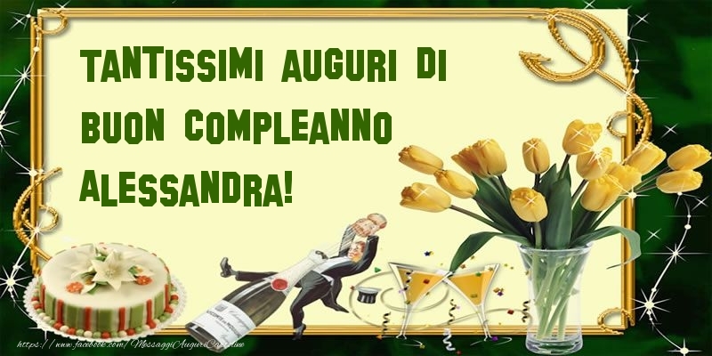 Cartoline di compleanno - Champagne & Mazzo Di Fiori & Torta | Tantissimi auguri di buon compleanno Alessandra!