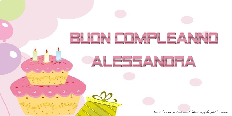 Cartoline di compleanno - Palloncini & Regalo & Torta | Buon Compleanno Alessandra