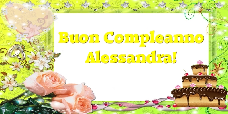 Cartoline di compleanno - Cuore & Fiori & Mazzo Di Fiori & Rose & Torta | Buon Compleanno Alessandra!