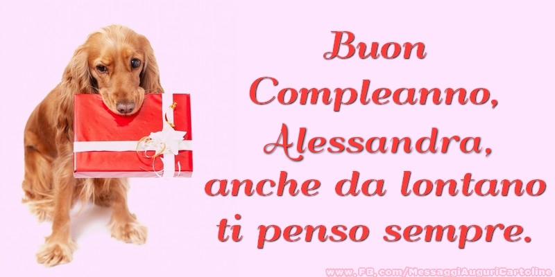 Cartoline di compleanno - Regalo | Buon Compleanno, Alessandra anche da lontano ti penso sempre.