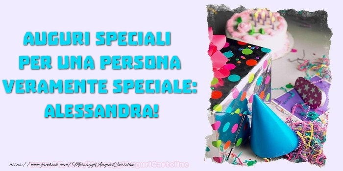 Cartoline di compleanno - Auguri speciali  per una persona veramente speciale, Alessandra