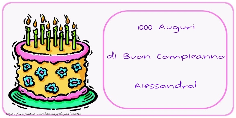 Cartoline di compleanno - 1000 Auguri di Buon Compleanno Alessandra