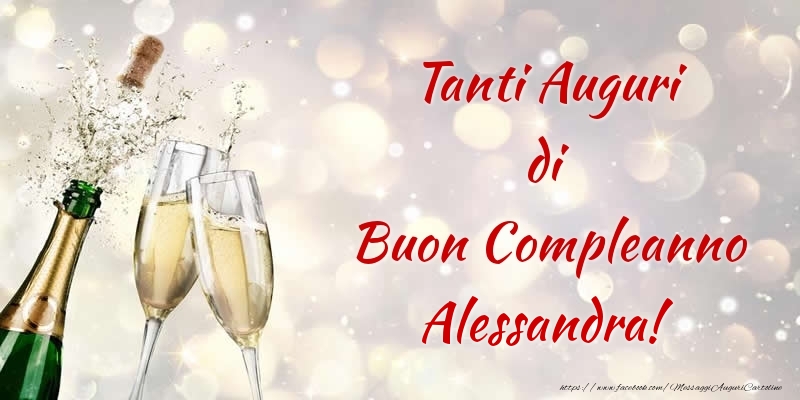 Cartoline di compleanno - Champagne | Tanti Auguri di Buon Compleanno Alessandra!