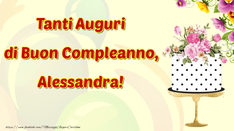 Cartoline di compleanno - Fiori & Torta | Tanti Auguri di Buon Compleanno, Alessandra