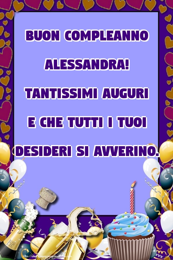 Cartoline di compleanno - Champagne & Cuore & Palloncini & Torta | Buon Compleanno Alessandra! Tantissimi auguri e che tutti i tuoi desideri si avverino.