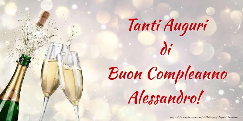 Cartoline di compleanno - Champagne | Tanti Auguri di Buon Compleanno Alessandro!