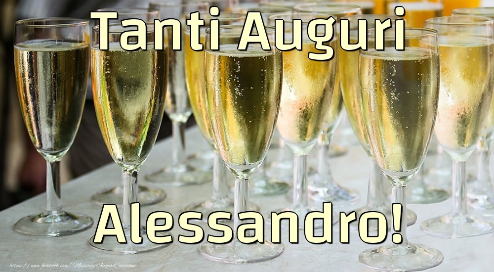 Cartoline di compleanno - Champagne | Tanti Auguri Alessandro!