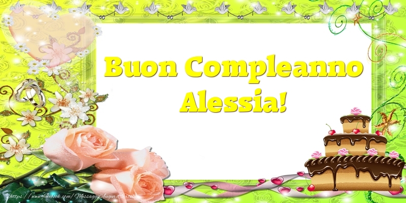 Cartoline di compleanno - Cuore & Fiori & Mazzo Di Fiori & Rose & Torta | Buon Compleanno Alessia!