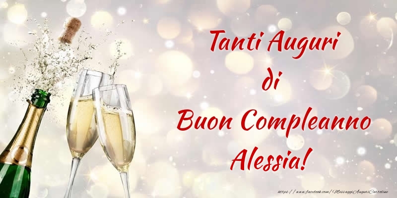 Cartoline di compleanno - Champagne | Tanti Auguri di Buon Compleanno Alessia!