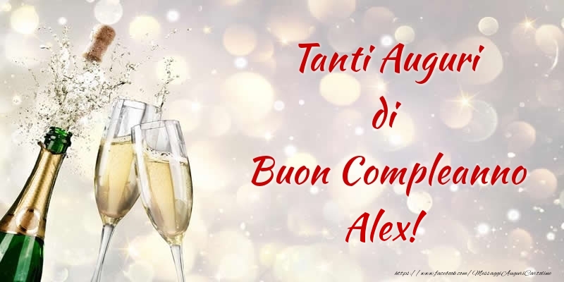 Cartoline di compleanno - Champagne | Tanti Auguri di Buon Compleanno Alex!