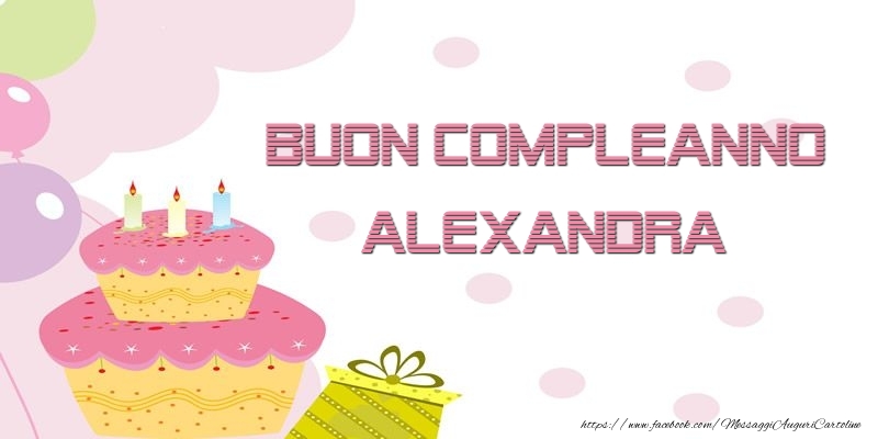 Cartoline di compleanno - Palloncini & Regalo & Torta | Buon Compleanno Alexandra